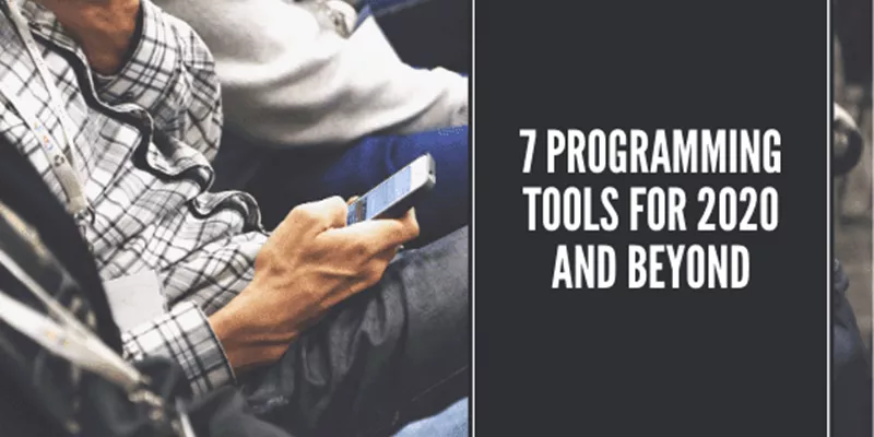 7 Programming Tools For 2020 And Beyond