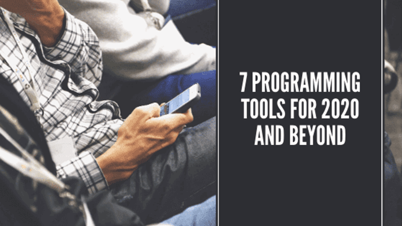 7 Programming Tools For 2020 And Beyond - Both