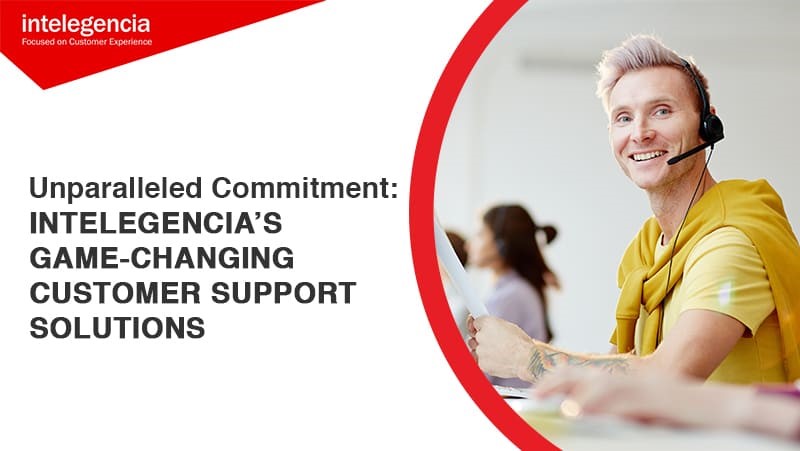 Unparalleled Commitment: Intelegencia’s Game-Changing Customer Support Solutions - Thumbnail