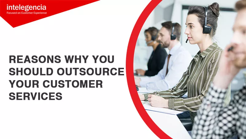 Reasons Why You Should Outsource Your Customer Services
